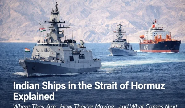 Indian Ships in the Strait of Hormuz Explained: Where They Are, How They’re Moving, and What Comes Next